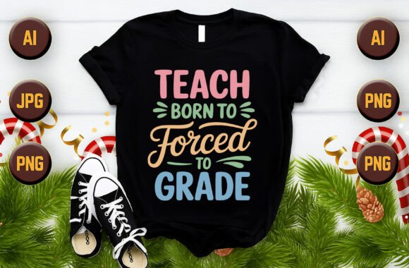 Teach Born to Forced to Grade Vector Design